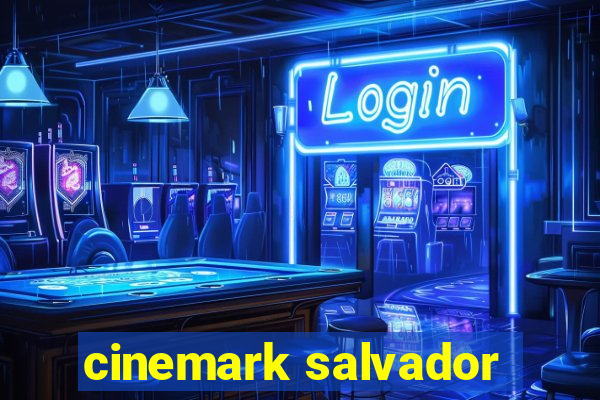 cinemark salvador